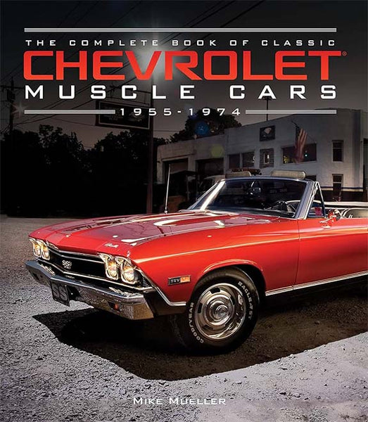 The Complete Book of Classic Chevrolet Muscle Cars: 1955–1974 Hardcover Book