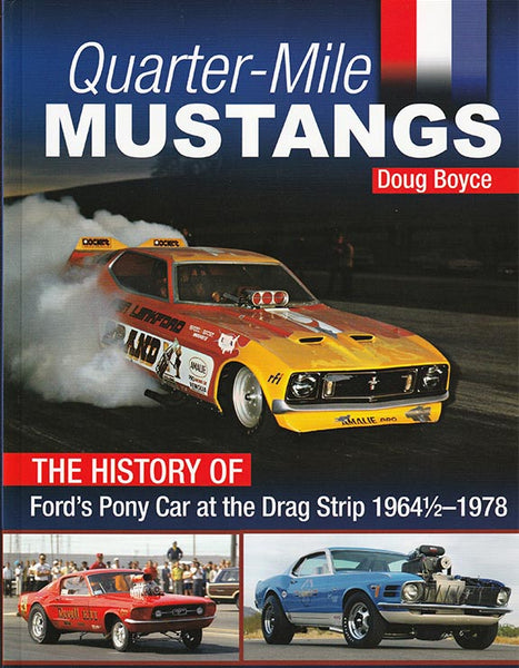 Quarter-Mile Mustangs: The History of Ford’s Pony Car at the Drag Strip 1964 ½ -1978